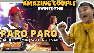 📌REACTION VIDEO  SWEETNOTES  PARO PARO G BUDOTS REMIX AMAZING COUPE DUO [upl. by Burney]