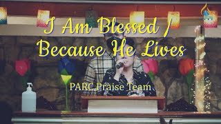 I Am Blessed  Because He Lives  PARC Praise Team [upl. by Lazaruk]