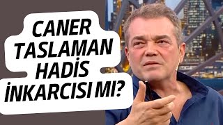 Caner Taslaman Hadisleri İnkar mı Ediyor [upl. by Osbourn]