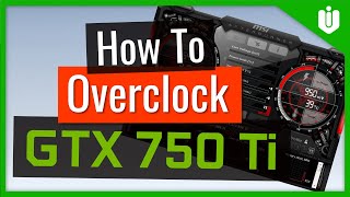 How to Overclock NVIDIA GeForce GTX 750 Ti Full Overclocking Guide [upl. by Nesyrb]