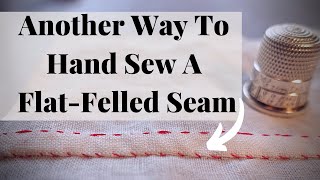 Another Way To Hand Sew A FlatFelled Seam RIGHT HANDED [upl. by Tedra296]