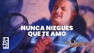 Nunca Niegues Que Te Amo  Los Inquietos del Vallenato Video Oficial [upl. by Geithner]