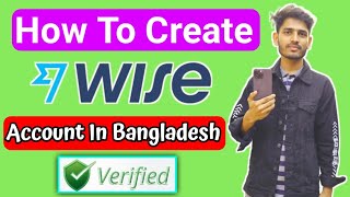 Wise Account Create From Bangladesh  How to Create Wise Account From Bangladesh 2024 Wise Verified [upl. by Tarfe]