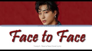 Day6 데이식스 YOUNG K  Face to Face LYRICS Ruel Cover [upl. by Ericha127]