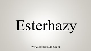 How To Say Esterhazy [upl. by Thornton]