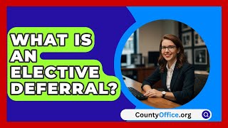 What Is An Elective Deferral  CountyOfficeorg [upl. by Niamor622]