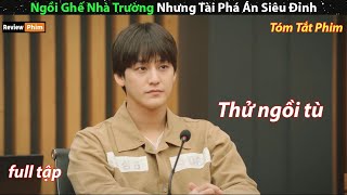 Ngồi ghế nhà trường nhưng tài phá án siêu đỉnh  review phim cuốn [upl. by Chemar]