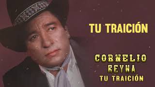 Cornelio Reyna  Tu Traición Letra Oficial [upl. by Marje]