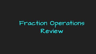 Fraction Operations Review [upl. by Nakah]