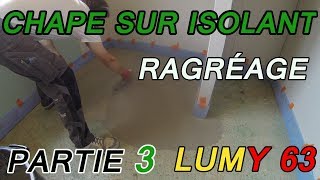 Réalisez une chape tradi sur isolant  ragréage de la dalle béton 3 LUMY 63 [upl. by Notyap730]