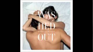 Washed Out  You and I [upl. by Rima]