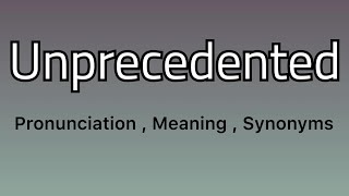 Unprecedented meaning  Unprecedented pronunciation  Unprecedented synonyms [upl. by Ahsenac776]