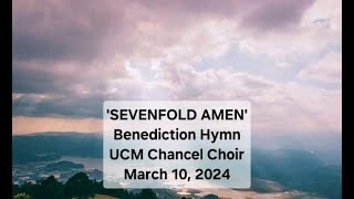 SEVENFOLD AMEN  Benediction Hymn by the UCM Chancel Choir March 10 2024 [upl. by Gilder]