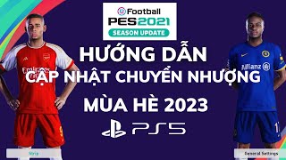 Hướng Dẫn Cập Nhật Chuyển Nhượng PES 21 Mới Nhất Mùa Hè 2023 Trên Máy PS5 [upl. by Leelaj137]