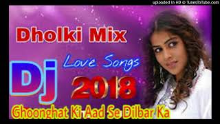 Ghoonghat Ki Aad Se Dilbar Ka Love SongDholki Mix 2018 Dj Song [upl. by Attennaj]