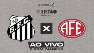 🔴 AO VIVO COM IMAGENS SANTOS x FERROVIÁRIA  PAULISTA FEMININO 080623 [upl. by Hurless]