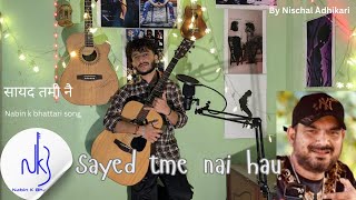 Sayed tme nai  Nabin k bhattari song  By Nischal Adhikari [upl. by Ericka245]