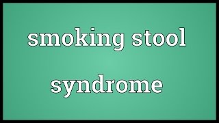 Smoking stool syndrome Meaning [upl. by Aicital29]