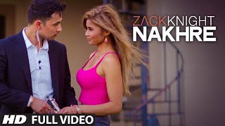 Exclusive Nakhre FULL VIDEO Song  Zack Knight  TSeries [upl. by Nohtahoj]