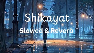 Shikayat Slowed amp Reverbwith lyrics [upl. by Nakhsa]