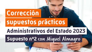 CORRECCIÓN supuestos prácticos ADMINISTRATIVO ESTADO 2023 📙Supuesto II [upl. by Selhorst]