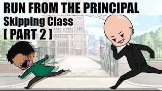 SKIPPING CLASS Running from the PRINCIPAL PART TWO [upl. by Scales]