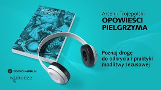 Opowieści pielgrzyma • Arsenij Trojepolski fragment [upl. by Elijah]