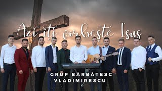 AZI ÎȚI VORBEȘTE ISUS  Grup bărbătesc Vladimirescu [upl. by Acie]