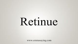 How To Say Retinue [upl. by Aiekat]