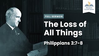 The Loss of All Things ― A Sermon on Philippians 378 Remastered [upl. by Saeger254]