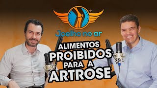 ALIMENTOS PROIBIDOS PARA QUEM TEM ARTROSE  PODCAST JOELHO NO AR numero 7 [upl. by Trumann511]