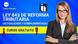 🔴 CURSO LEY 843 DE REFORMA TRIBUTARIA ACTUALIZADA Y COMPLEMENTADA GRATIS 2023 ✅ PARTE 1 [upl. by Anaeli]