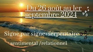 Semaine du 26 août au 1er septembre 2024  signe par signe  serpentaire sentimental  relationnel [upl. by Dwane779]