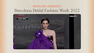 MONCHO HEREDIABarcelona Bridal Fashion Week 바르셀로나 브라이덜 위크 2022 [upl. by Penny683]