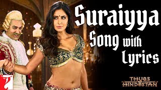 Lyrical  Suraiyya Song with Lyrics  Thugs Of Hindostan  AjayAtul A Bhattacharya Aamir Katrina [upl. by Nivrehs]