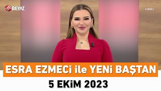 Esra Ezmeci ile Yeni Baştan 5 Ekim 2023 [upl. by Akyre524]