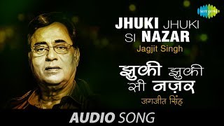 Jhuki Jhuki Si Nazar  Ghazal Song  Jagjit Singh [upl. by Eamon425]