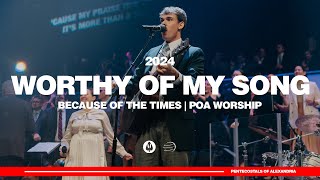 Worthy of My Song  Because of the Times 2024  POA Worship [upl. by Evreh]