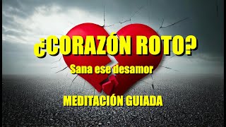 ¿CORAZÓN ROTO Sana el desamor a través de esta meditación guiada mindfulnes desamor [upl. by Atterahs]