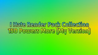 I Hate Render Pack Collection 150 Powers More My Version [upl. by Carn]