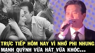 Bài song ca nhưng phải hát 1 mình hôm nay Mạnh Quỳnh khóc ngay trên sân khấu vì nhớ Phi Nhung [upl. by Lerrehs51]