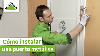 Cómo instalar una puerta metálica  Guía paso a paso  LEROY MERLIN [upl. by Ayotnom]