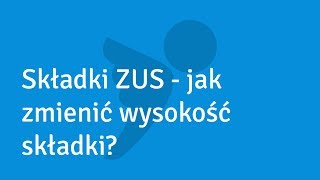 Składki ZUS  jak zmienić wysokość składki [upl. by Nymrak307]