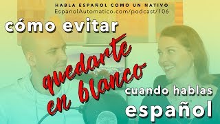 106 Cómo evitar que tu mente se quede en blanco cuando hablas español I hablar español [upl. by Yliram]