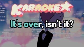 Its Over Isnt It  Steven Universe Karaoke [upl. by Larkin134]