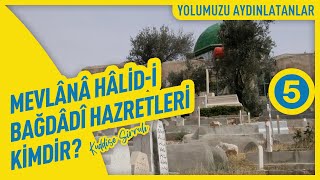 Mevlânâ Hâlidi Bağdâdî Hazretleri quotKuddise Sirruhquot Kimdir  5  Yolumuzu Aydınlatanlar [upl. by Massey679]