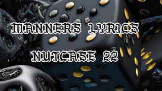 NUTCASE 22  MANNERS LYRICS [upl. by Filiano637]