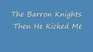 Barron Knights Then He Kicked Me [upl. by Nyliram]