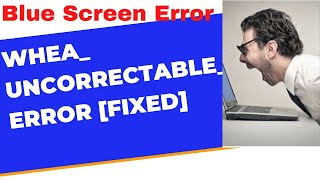 Whea Uncorrectable Error FIX 100  Windows 10 BSOD [upl. by Babara]