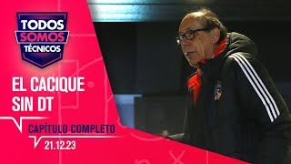 Todos Somos Técnicos  El Cacique sigue sin entrenador  Capítulo 21 de diciembre 2023 [upl. by Arot]